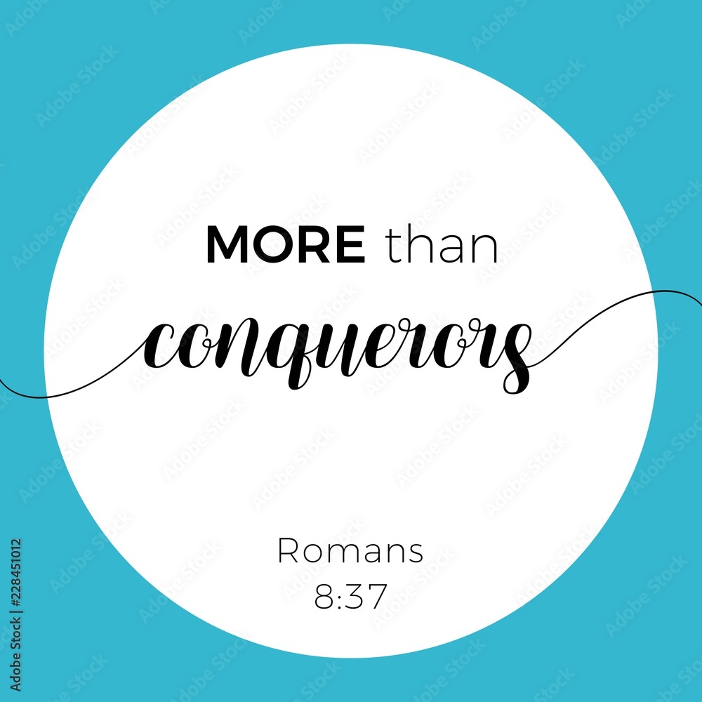 Biblical phrase from Romans 8:37, more than conquerors Biblical phrase from Romans 8:37, more than conquerors