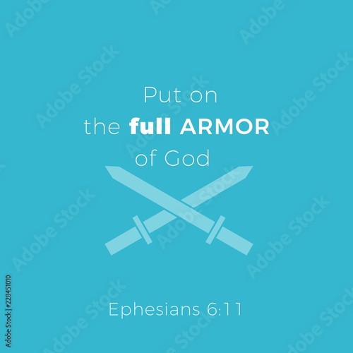 Biblical phrase from ephesians 6:11,put on the full armor of god