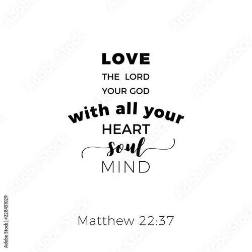 Biblical phrase from matthew gospel 22:37, love the lord your god