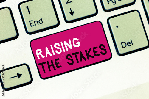 Conceptual hand writing showing Raising The Stakes. Business photo showcasing Increase the Bid or Value Outdo current bet or risk. photo