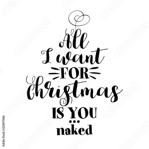 All I want for Christmas - Calligraphy phrase for Christmas. Hand drawn lettering for Xmas greetings cards, invitations. Good for t-shirt, mug, scrap booking, gift, printing press. Holiday quotes.