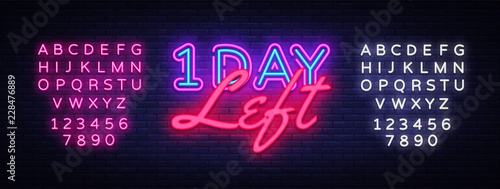 One Day Left neon sign vector. Only 1 day left Design template neon sign, light banner, neon signboard, nightly bright advertising, light inscription. Vector illustration. Editing text neon sign