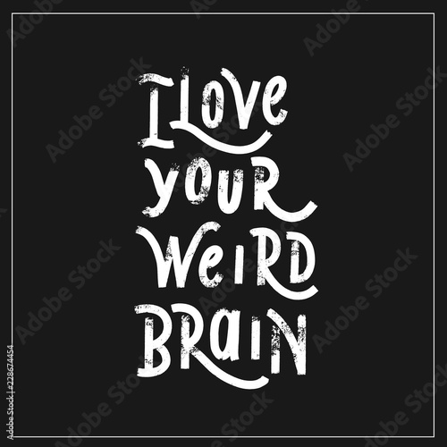 I love your weird brain - hand lettering halloween vector.