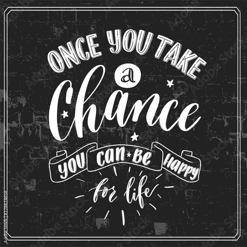 Once you take a chance you can be happy for life - hand lettering poster vector.