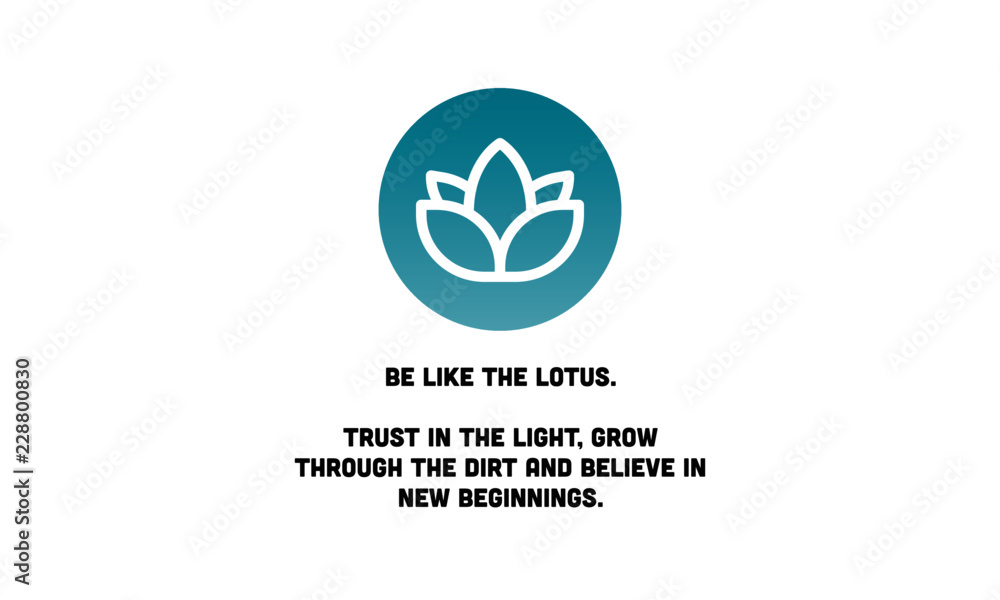 Be like the lotus Trust in the light grow through the dirt and believe in new beginnings Motivational Quote Vector Poster Be like the lotus Trust in the light grow through the dirt and believe in new beginnings Motivational Quote Vector Poster