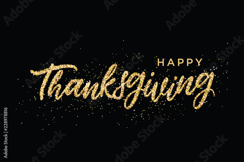 Hand drawn Happy Thanksgiving lettering typography poster. Celebration quotation for postcard, greeting card, icon, invitations, logo or badge. Vector gold glitter ornate calligraphy text