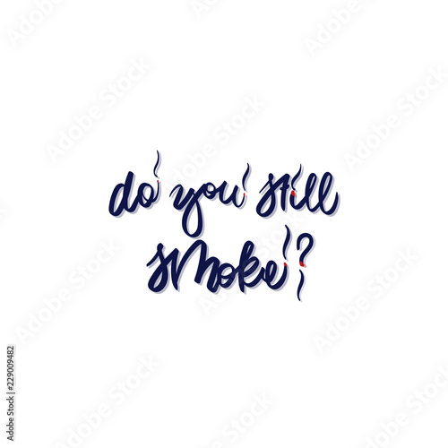 text - ''do you still smoke?'' Modern brush calligraphy.