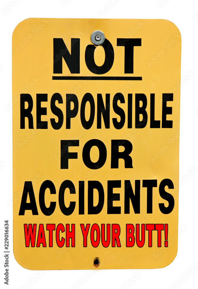 NOT RESPONSIBLE FOR ACCIDENTS sign with humorous emphasis. Isolated.