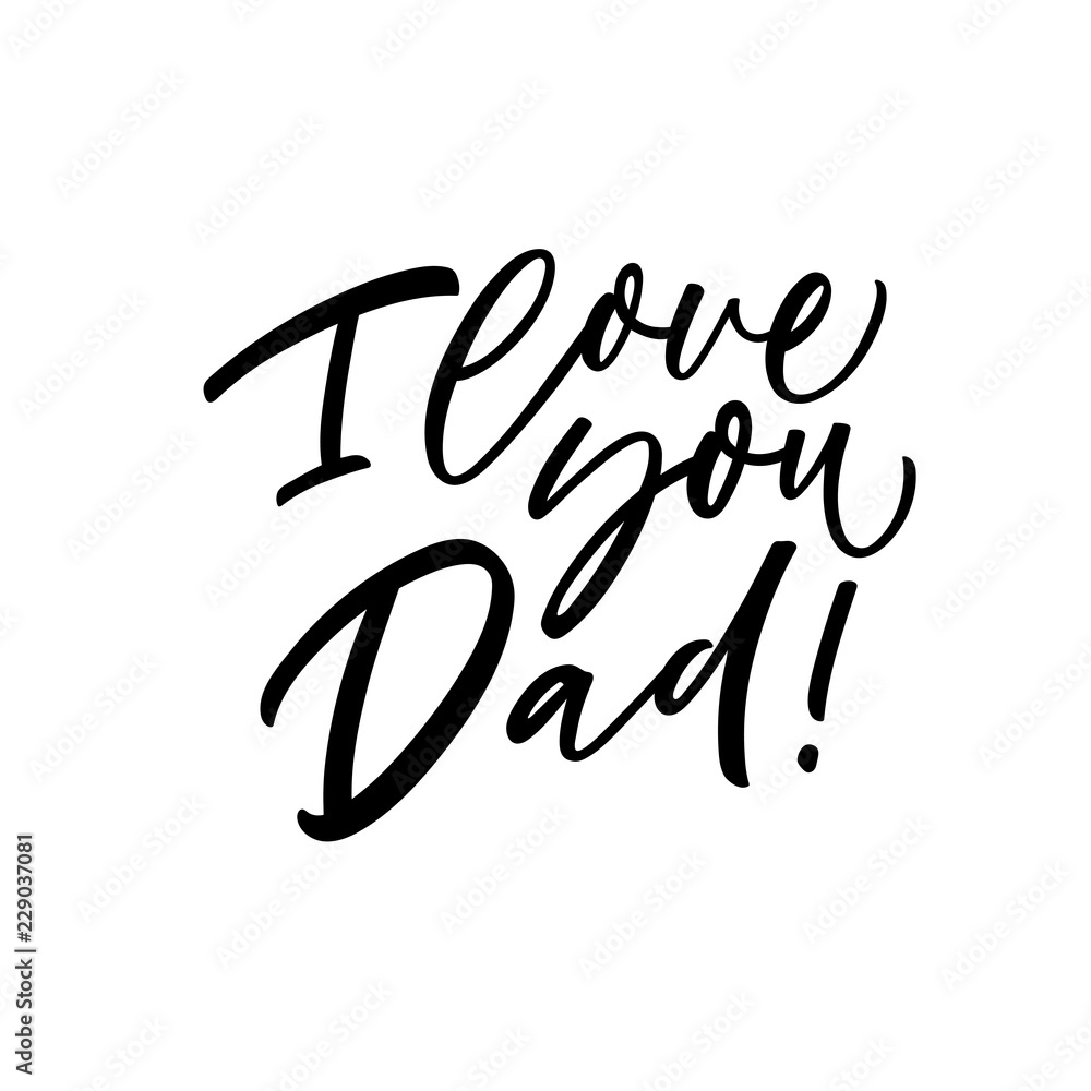 I love you Dad card. Modern vector brush calligraphy. Ink illustration with hand-drawn lettering. I love you Dad card. Modern vector brush calligraphy. Ink illustration with hand-drawn lettering.