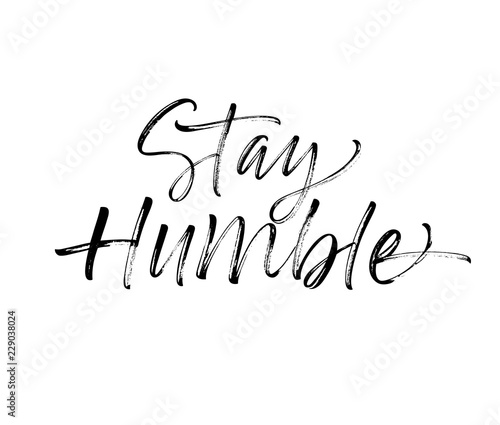 Stay humble card. Hand drawn brush style modern calligraphy. Vector illustration of handwritten lettering. 