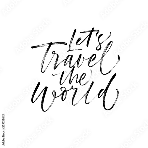 Let's travel the world card. Modern vector brush calligraphy. Ink illustration with hand-drawn lettering. 