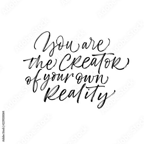 You are the creator of your own reality card. Hand drawn brush style modern calligraphy. Vector illustration of handwritten lettering. 