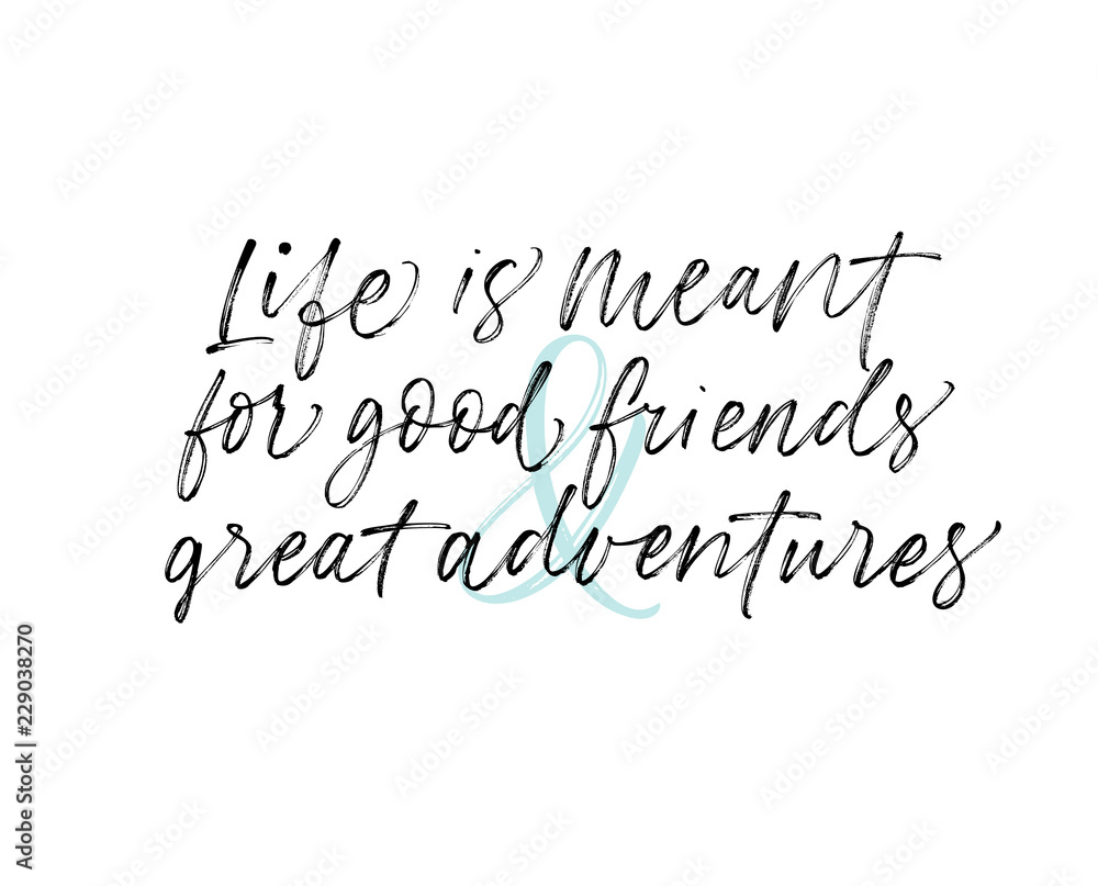 Life is meant for good friends and great adventures card. Hand drawn brush style modern calligraphy. Vector illustration of handwritten lettering. 