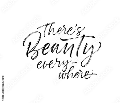There s beauty everywhere card. Hand drawn brush style modern calligraphy. Vector illustration of handwritten lettering. 
