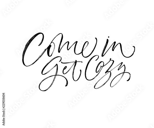 Come in and get cozy card. Hand drawn brush style modern calligraphy. Vector illustration of handwritten lettering. 