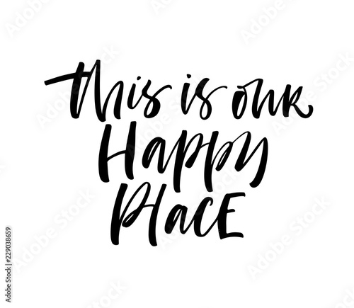 This is our happy place card. Modern vector brush calligraphy. Ink illustration with hand-drawn lettering. 