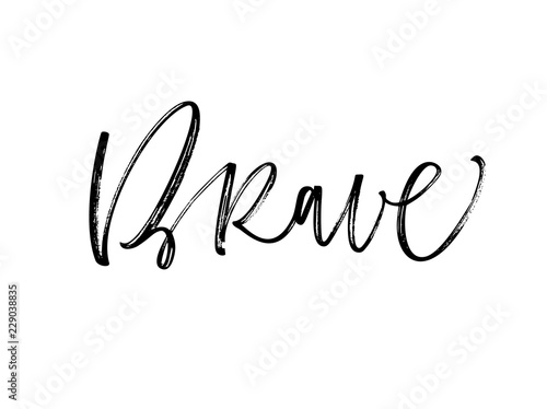 Design if ink brave phrase. Hand drawn brush style modern calligraphy. Vector illustration of handwritten lettering. 