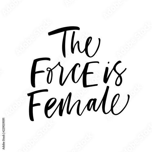 The force is female card. Hand drawn brush style modern calligraphy. Vector illustration of handwritten lettering. 