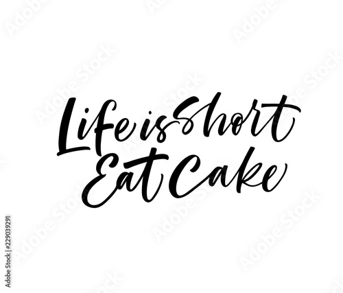 Life is short, eat the cake card. Hand drawn brush style modern calligraphy. Vector illustration of handwritten lettering. 