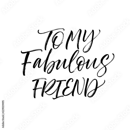 To my fabulous friend card. Hand drawn brush style modern calligraphy. Vector illustration of handwritten lettering. 