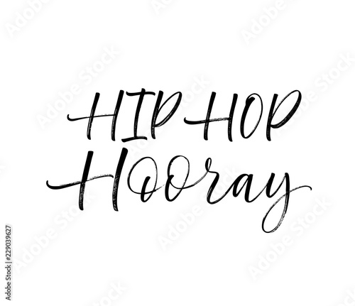 Hip hop hooray card. Hand drawn brush style modern calligraphy. Vector illustration of handwritten lettering.