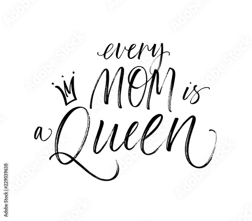 Every mom is a Queen card. Hand drawn brush style modern calligraphy. Vector illustration of handwritten lettering.