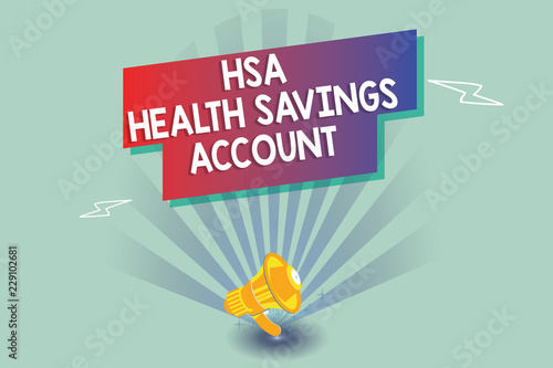 Text sign showing Hsa Health Savings Account. Conceptual photo Supplements one s is current insurance coverage. photo