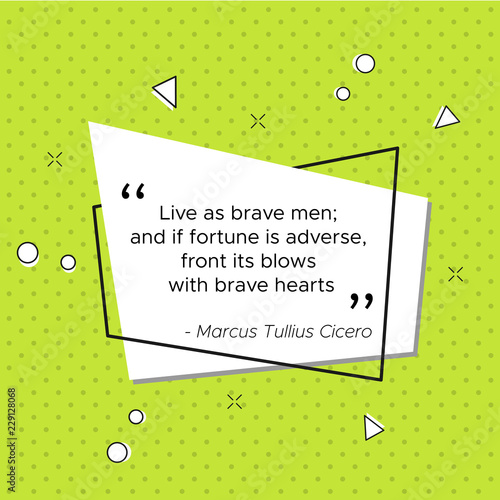 Pop-art trendy illustration with quote of Roman lawyer and philosopher Marcus Tullius Cicero for USA Veterans Day. Live as brave men. And if fortune is adverse, front its blows with brave hearts