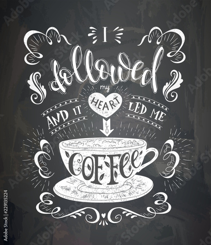 Vector cup of coffee with lettering on the chalk board . Poster with inscription about coffee drinks.