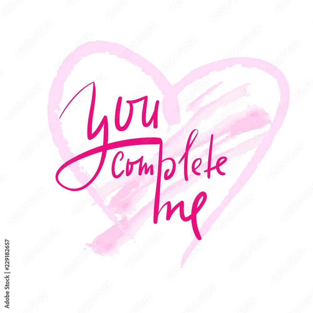You complete me - simple inspire and motivational quote. Hand drawn beautiful lettering. Print for inspirational poster, t-shirt, bag, cups, card, flyer, sticker, badge. Elegant calligraphy sign