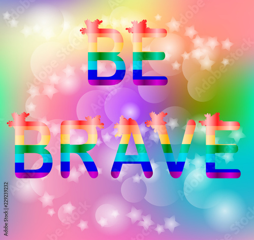 Inscription Be brave on Abstract rainbow background, soft blur, bokeh, square