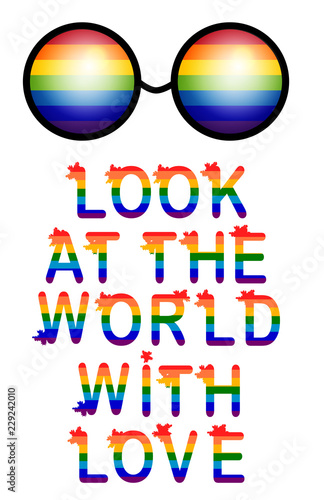 Inscription Look at the world with love. LGBT rights symbol. Love is love concept with eyeglasses. Gay parade slogan. LGBT gay and lesbian pride sticker with rainbow
