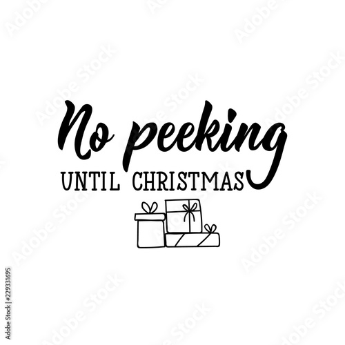 No peeking until Christmas. Holidays fun lettering. calligraphy vector illustration.