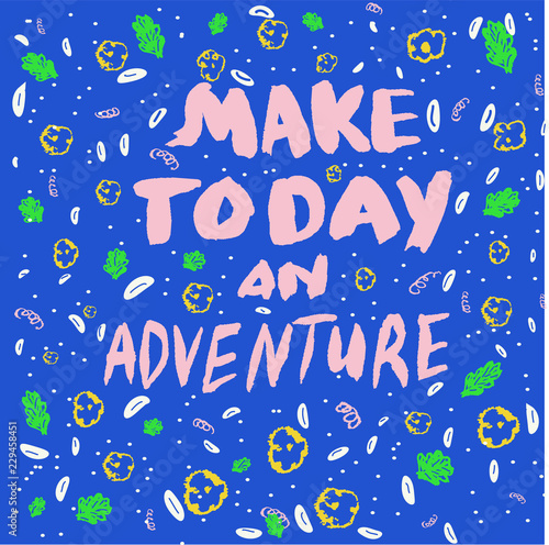 Make today something special and different.