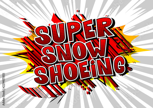 Super Snow Shoeing - Vector illustrated comic book style phrase.