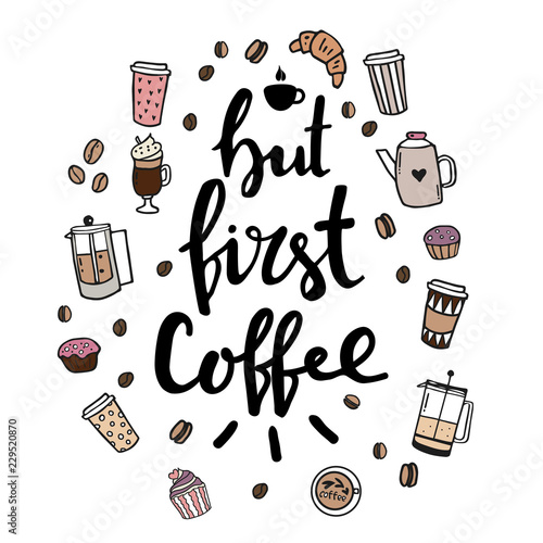 Hand lettering illustration about coffee. But first coffee words and doodle design elements