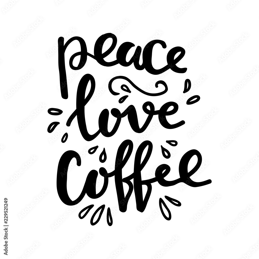 Hand lettering quote aboute coffee drawn by hand. Peace, love, coffee words and hand drawn design elements on white background Hand lettering quote aboute coffee drawn by hand. Peace, love, coffee words and hand drawn design elements on white background