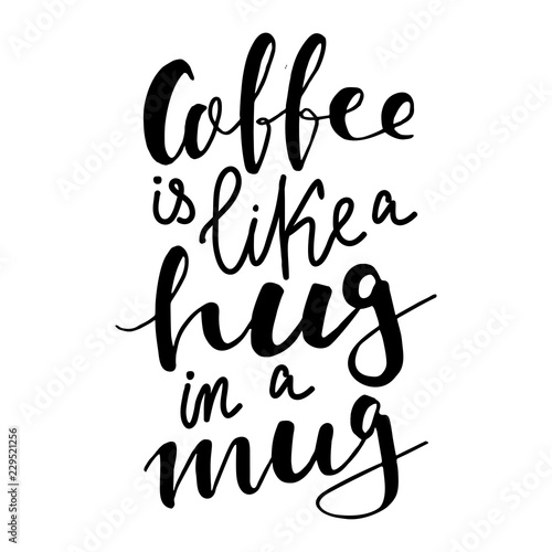 Hand lettering quote aboute coffee drawn by hand. Coffee is like a hug in a mug quote hand written
