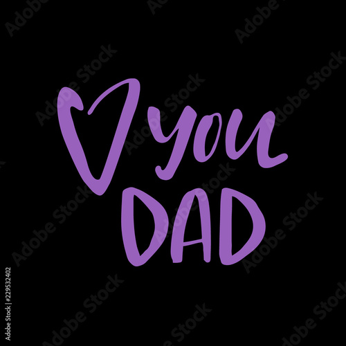 Father's day hand lettering design. Love you Dad hand drawn unique prase