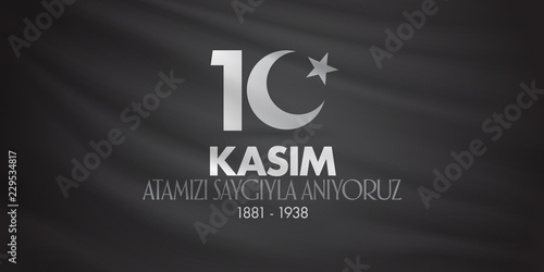 10 November, Mustafa Kemal Ataturk Death Day anniversary. Memorial day of Ataturk. (TR: 10 Kasim, Atamizi Saygiyla Aniyoruz.)