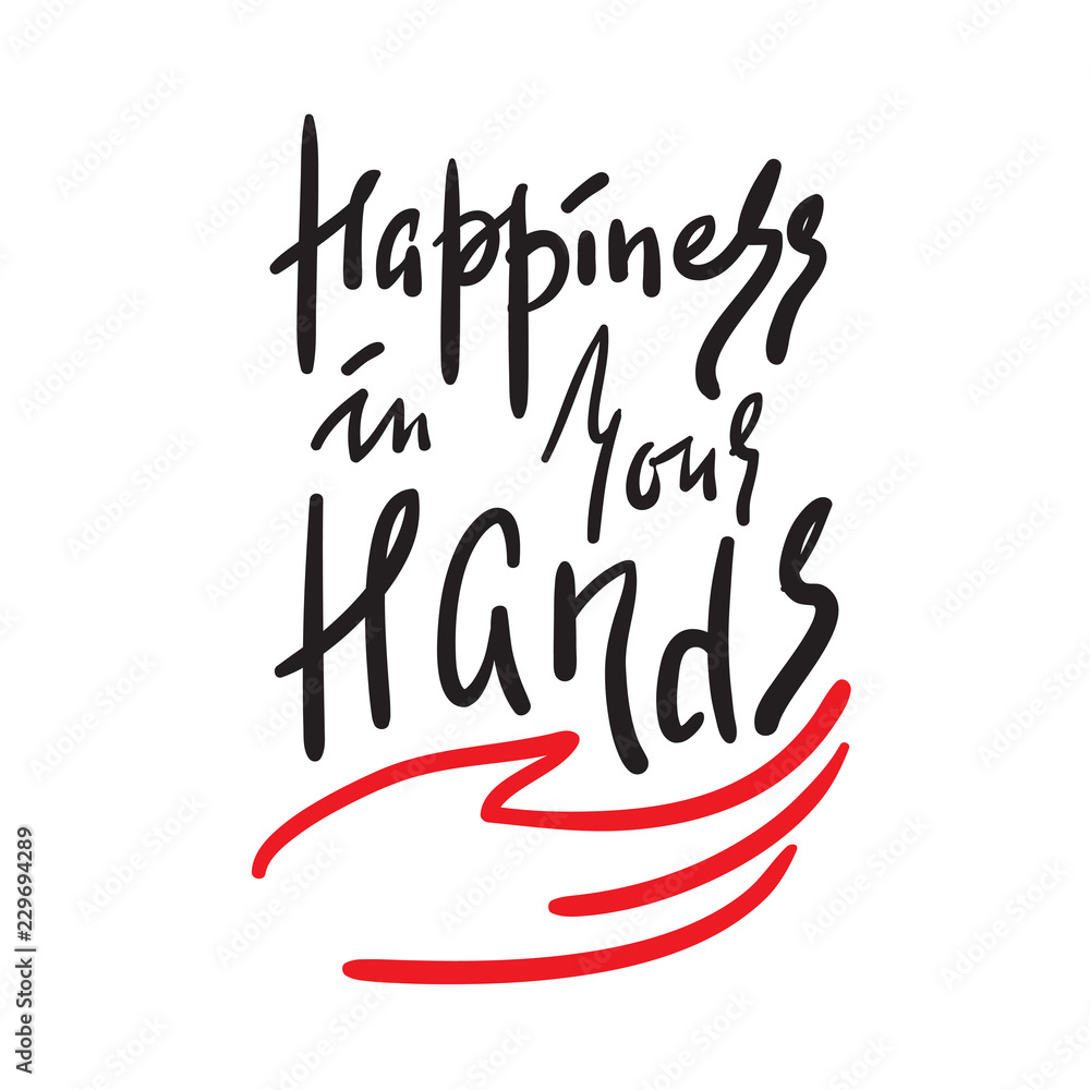 Obraz premium Happiness in your hands -simple inspire and motivational quote. Hand drawn beautiful lettering. Print for inspirational poster, t-shirt, bag, cups, card, flyer, sticker, badge.Elegant calligraphy sign