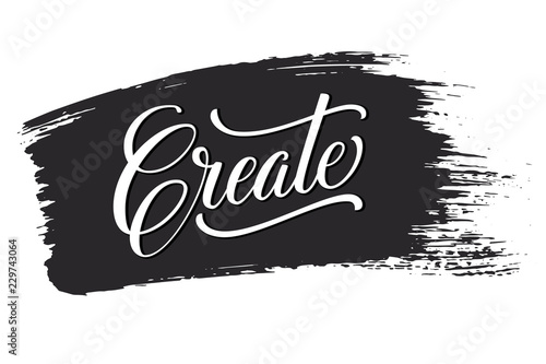 Vector Create phrase on black brush stroke. Hand drawn motivation card with modern brush calligraphy. Isolated. Typography poster for cards, prints, posters, etc.