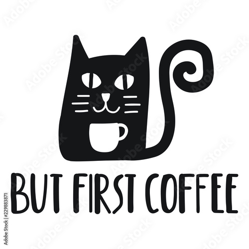 But first coffee. Cat with coffee cup. Funny quote. Hand drawn vector lettering illustration for postcard, t shirt, print, stickers, posters design.