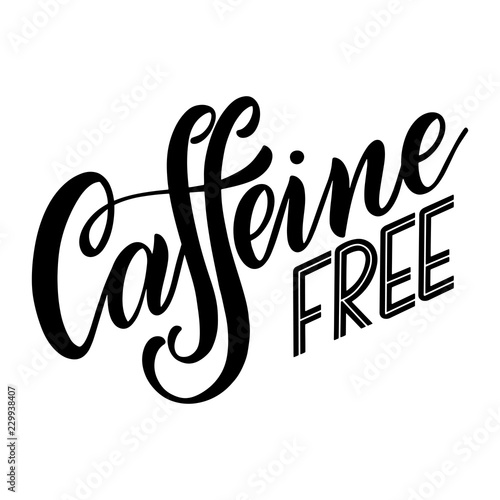 Caffeine free hand drawn text. Lettering with quote about decaf coffee. Lettering typography for logo, poster, card.