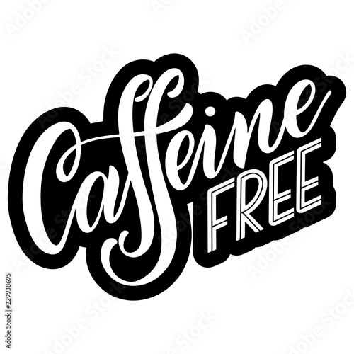 Caffeine free hand drawn text. Lettering with quote about decaf coffee. Lettering typography for logo, poster, card.