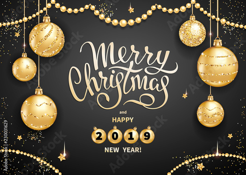 Merry Christmas and Happy 2019 New Year greeting card or banner template with realistic golden Christmas balls, stars and sequins. Handwritten elegant lettering on a black background. Vector