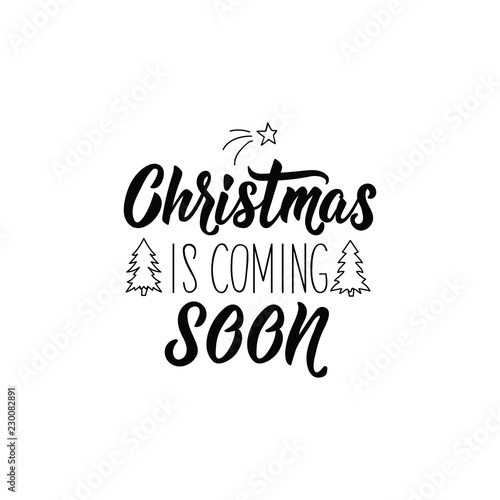Christmas is coming soon. Lettering. calligraphy vector illustration. winter holiday design