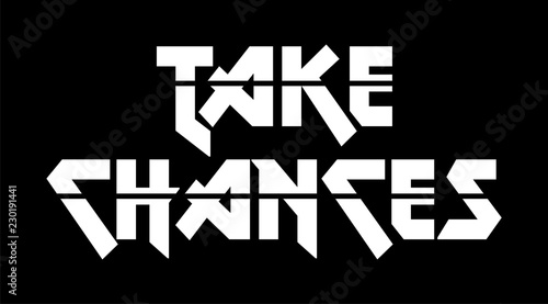 Take chances, alligraphy motivational quote in black on white background for wall prints, cards and posters photo