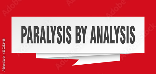 paralysis by analysis