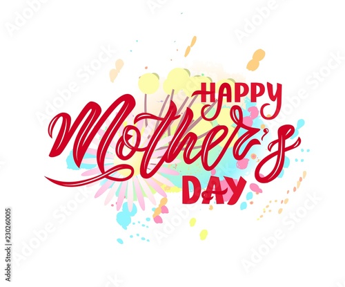 Hand lettering Happy Mother s day on colorful watercolor splash. Vector